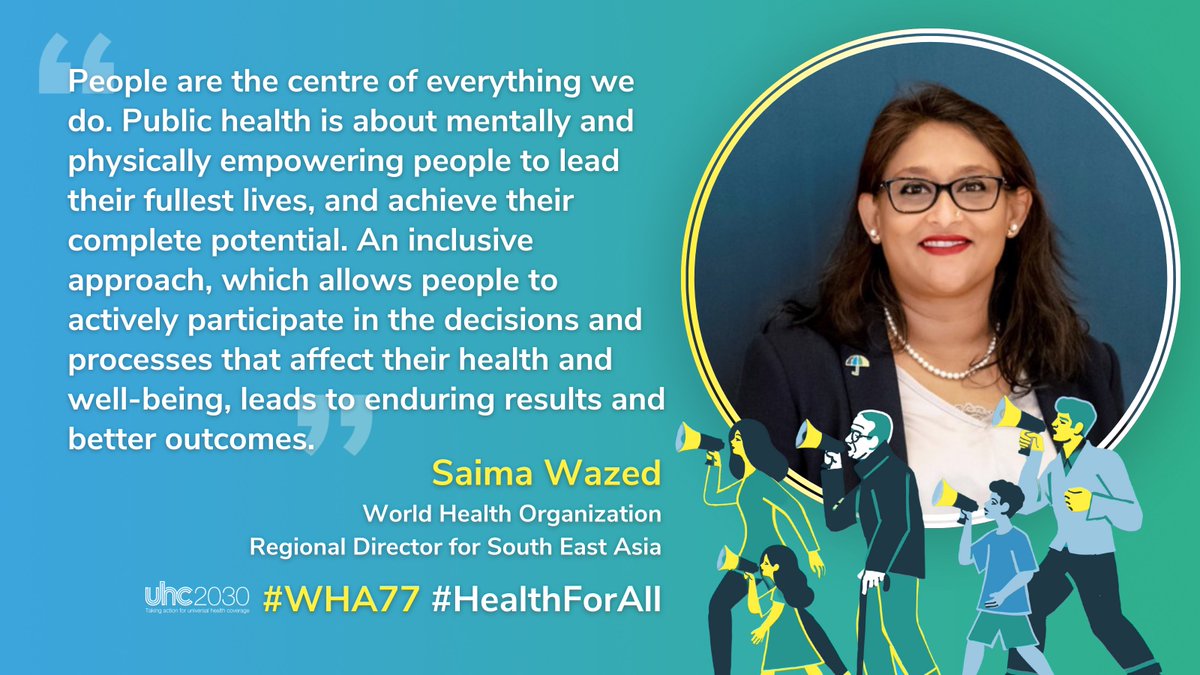 #SocialParticipation and an inclusive approach to health governance leads to enduring results and better health outcomes. We echo @drSaimaWazed's statement that public health includes empowering #UniversalHealthCoverage. #WHA77