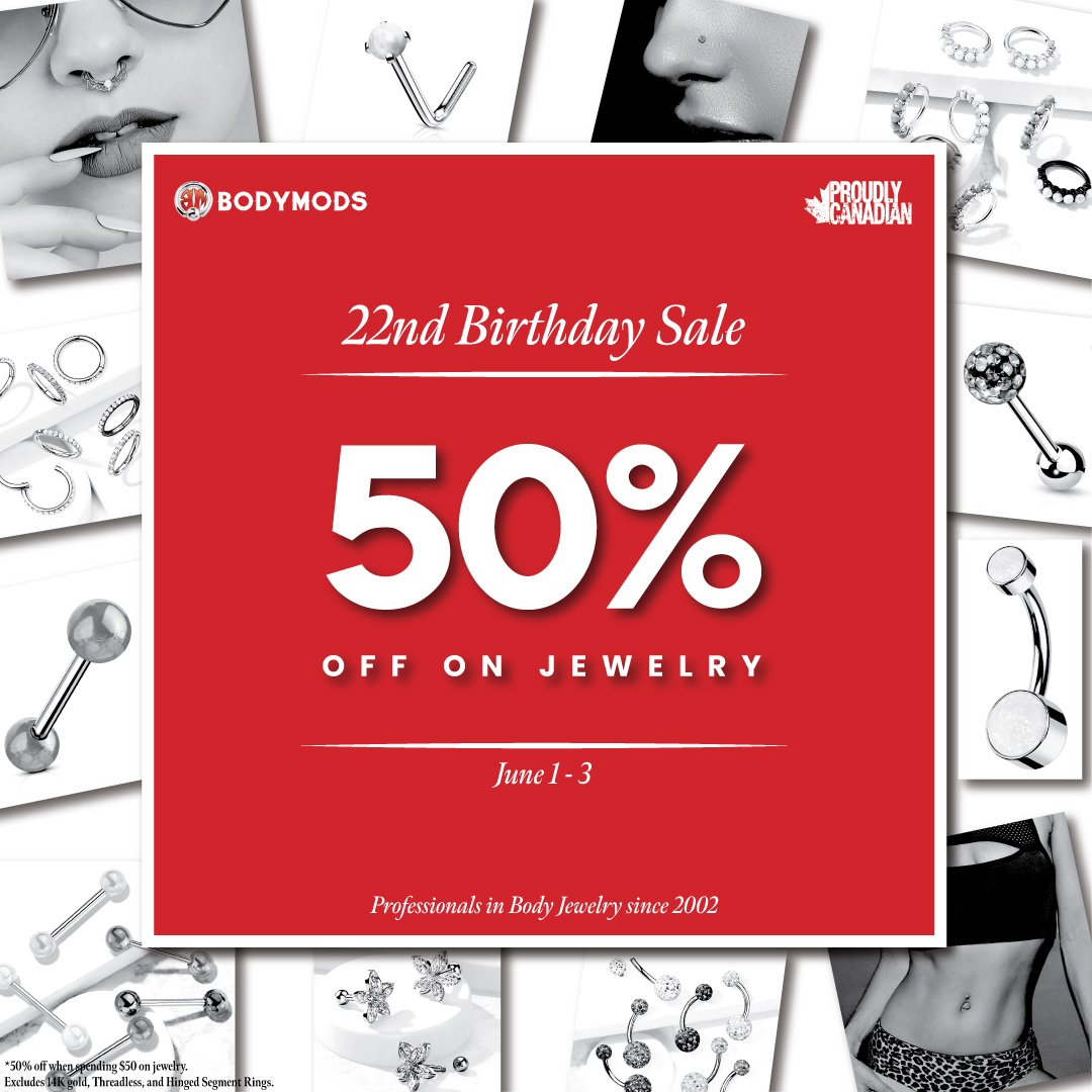 Don't miss BodyMods Birthday Sale - June 1st - 3rd!
BUY ONE GET ONE FREE all piercings. Prices include basic jewellery. 50% OFF jewellery when you spend $50 on more! (excludes 14K Gold, Threadless, Ear Weights, and Hinged Segment Rings). See store for details.