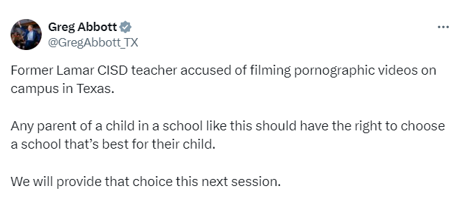 UPDATE: Texas Governor responds to the news of a former teacher filming p**nogr*phic videos on school grounds and pledges to pass school choice next session. Thank you @GregAbbott_TX! Parents don't want to send their kids to these schools who employ groomers and creeps!