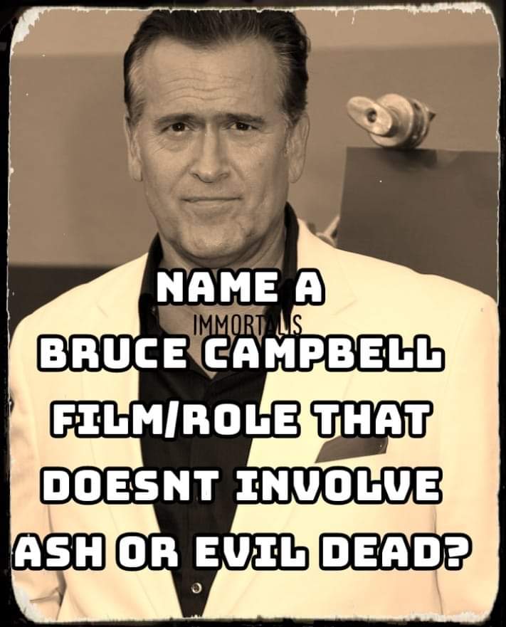 Challenge! Name a Bruce Campbell role that isn't Ash Williams! #Horrorfam