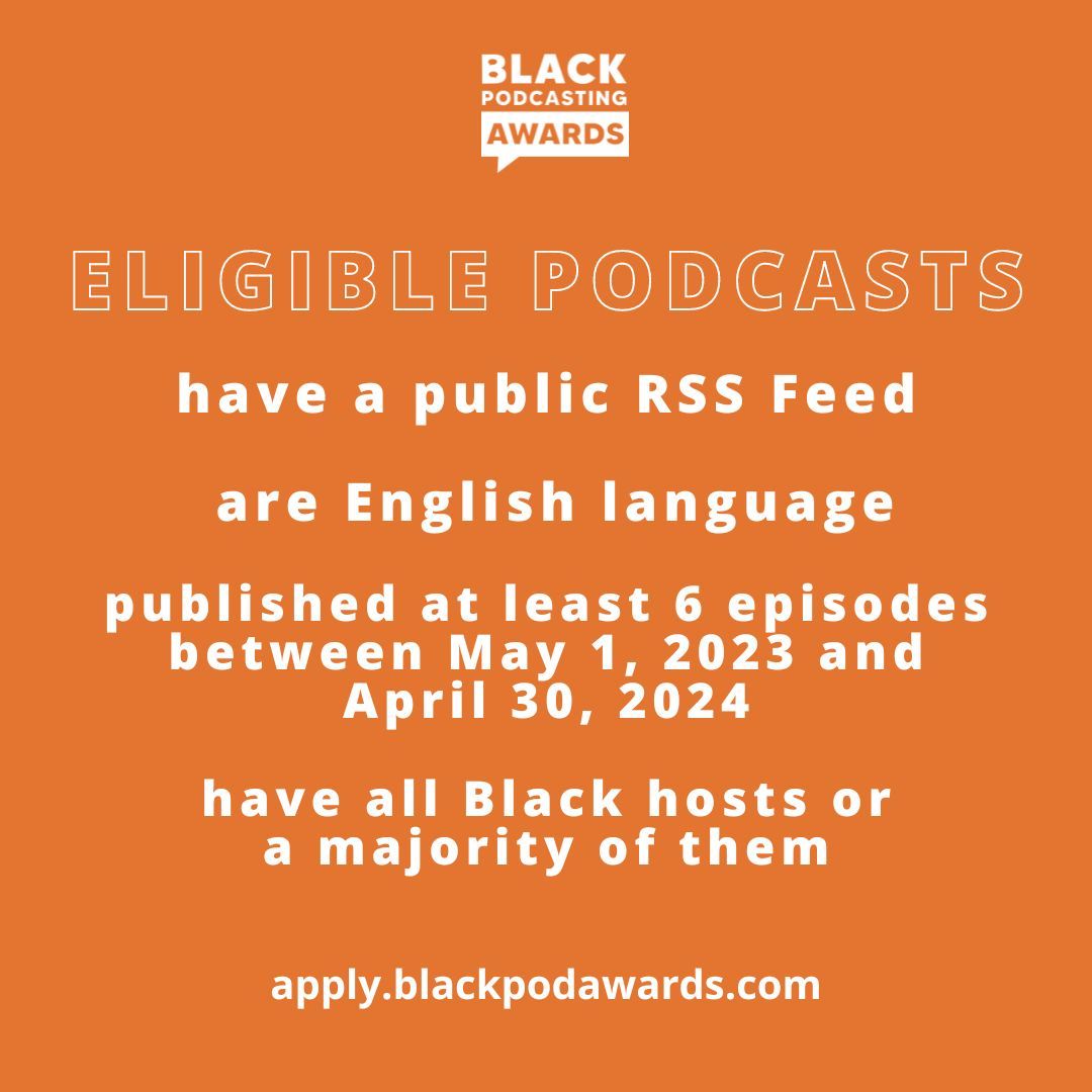 A #podcast eligible for our 2024 #podcasting awards will have a public RSS feed, AND be English language, AND have published at least six episodes between May 1, 2023 and April 30, 2024, AND have all Black hosts or a majority of them