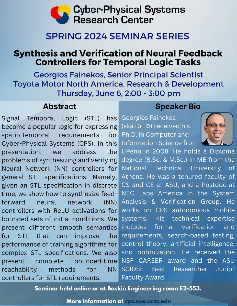 Cyber-Physical Systems Research Center - UCSC (@cpsrc_ucsc) on Twitter photo On Thursday June 6th, we will have Georgios Fainekos, Senior Principal Scientist at Toyota Motor North America, R&D. Georgios will present "Synthesis and Verification of Neural Feedback Controllers for Temporal Logic Tasks." Full details at cps.soe.ucsc.edu/cps-events
<a href="/BaskinEng/">Baskin Engineering at UCSC</a> On Thursday June 6th, we will have Georgios Fainekos, Senior Principal Scientist at Toyota Motor North America, R&D. Georgios will present "Synthesis and Verification of Neural Feedback Controllers for Temporal Logic Tasks." Full details at cps.soe.ucsc.edu/cps-events
<a href="/BaskinEng/">Baskin Engineering at UCSC</a>
