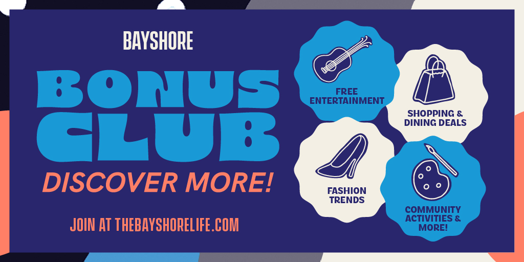 If you want to be in the know this summer, sign up for the BAYSHORE Bonus Club! Get exclusive deals, info on entertainment and events and more. #thebayshorelife #bonusclub