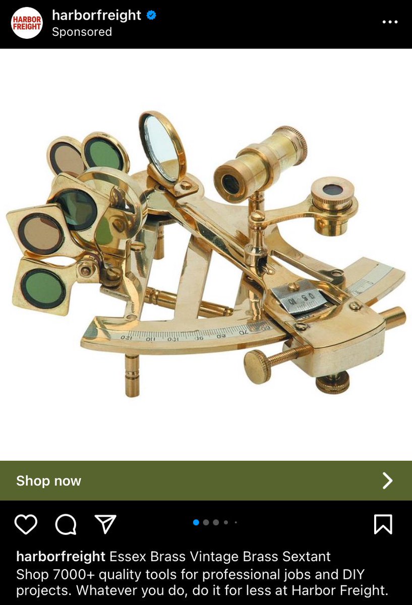 arggg me boy. fetch me the harbor freight brass sextant from me sea chest.