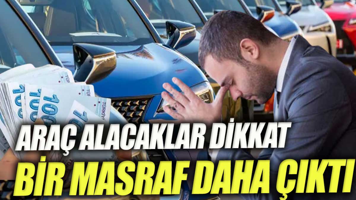 Araç alacaklar dikkat Bir masraf daha çıktı yenicaggazetesi.com.tr/arac-alacaklar… @Gazete_Yenicag aracılığıyla