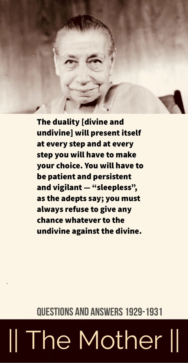 The duality [divine and undivine] will present itself at every step and at every step you will have to make your choice.

#TheMother #IntegralYoga #Consciousness