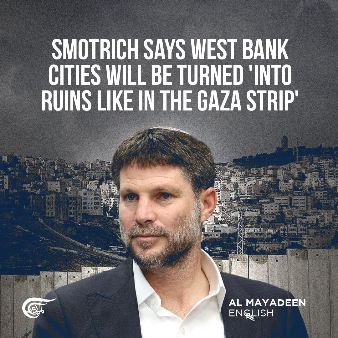Israeli society is utter garbage The far-right Israeli security minister, Bezalel Smotrich, has threatened that 'Israel' will destroy cities and towns in the occupied West Bank similarly to how it has done in Gaza. Addressing residents of the Palestinian areas of Tulkarm,