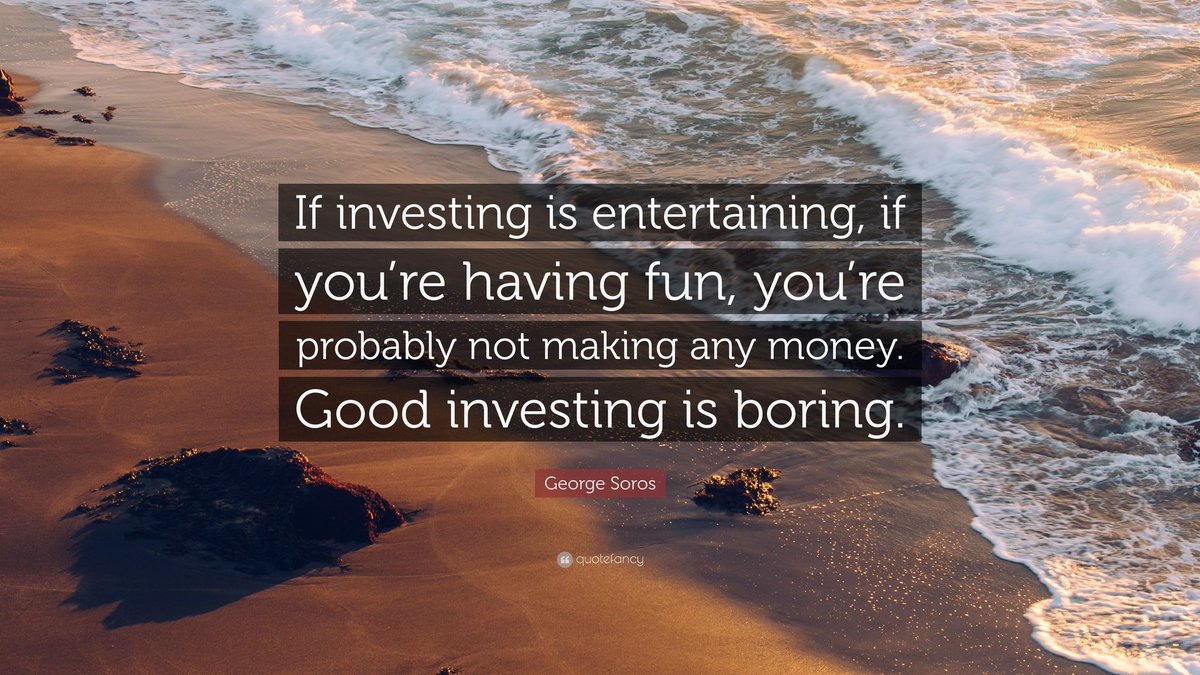 “If investing is entertaining, if you’re having fun, you’re probably not making any money. Good investing is boring.”

George Soros