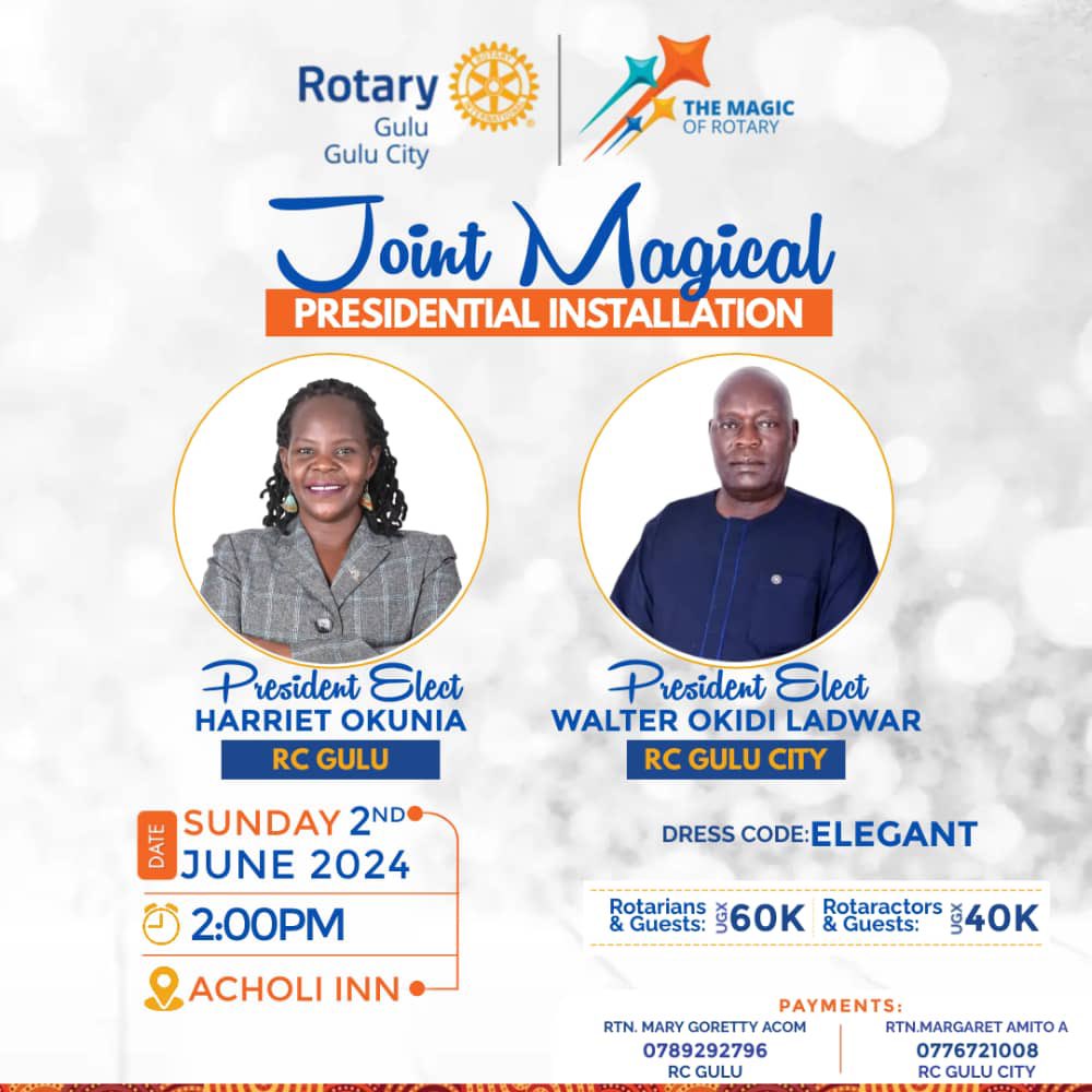 It's happening this weekend: the joint installation of the Magical Presidents of Rotary Gulu and Rotary Gulu City. You are cordially invited to be our guest.
