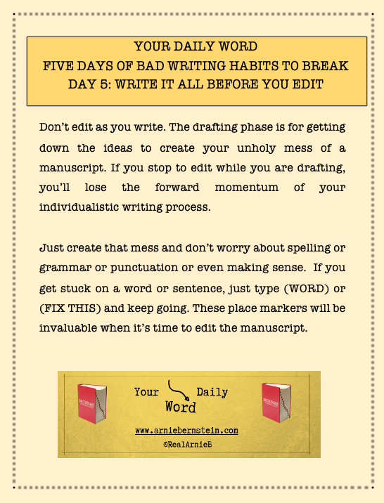Your Daily Word: Five Days of bad habits to break. Day 5: Wwait unnntill your done befour editing. #AmWriting #WritingServices #WritingCoach #WritingTips #WritingCommunity #WritersofTwitter arnie@arniebernstein.com arniebernstein.com