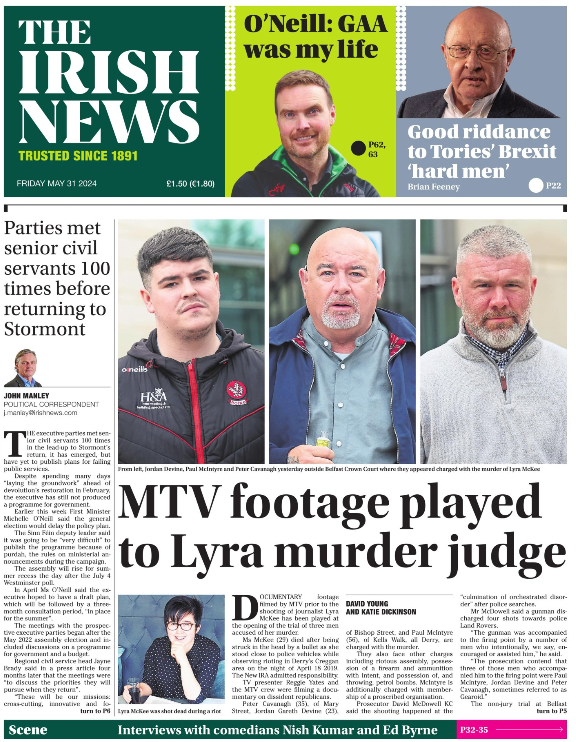 On our front page today, the latest from the trial of three men accused of the murder of Lyra McKee. We also report how executive parties met with civil servants 100 times before the return of Stormont... and still we have no programme for government.