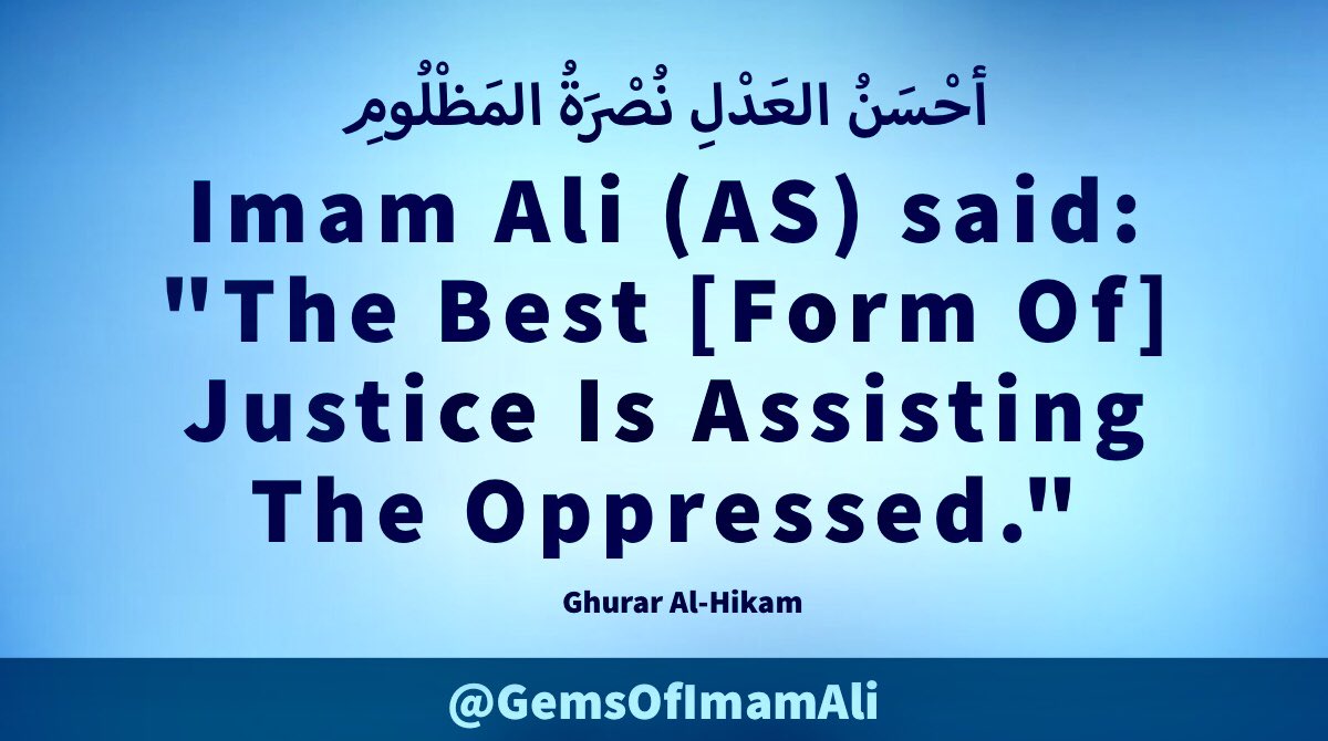 #ImamAli (AS) said:

'The Best [Form Of] 
Justice Is Assisting 
The Oppressed.'

#YaAli #HazratAli 
#MaulaAli #AhlulBayt