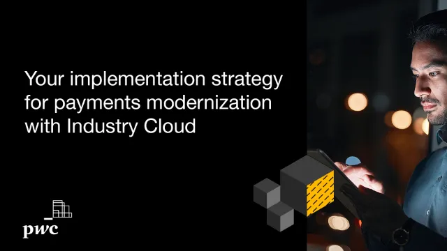 Your guide and strategy for payments modernization with Industry Cloud