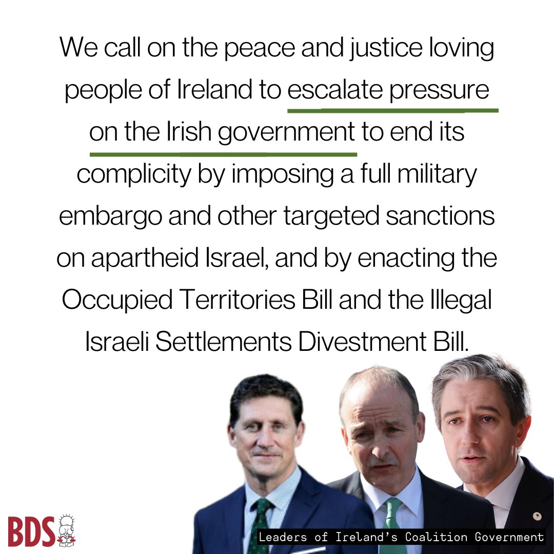 We call on the peace and justice loving people of Ireland to escalate pressure on the Irish government to end its complicity by imposing a full military embargo and other targeted sanctions on apartheid Israel, and by enacting the Occupied Territories Bill and the Illegal Israeli