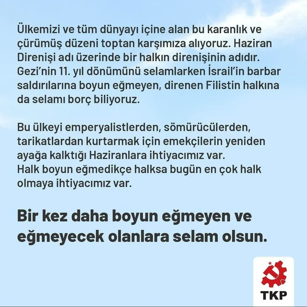 Haziran Direnişi’nin üzerinden 11 yıl geçti.
 
11 yıl önce toplumun çok geniş bir bölmesi AKP iktidarına karşı ayağa kalktı. Milyonların öfkesi ve direngenliği büyük bir halk hareketine dönüştü. Direnişin merkezine aydınlanma, laiklik, özgürlük ve yurtseverliği koyan halk,