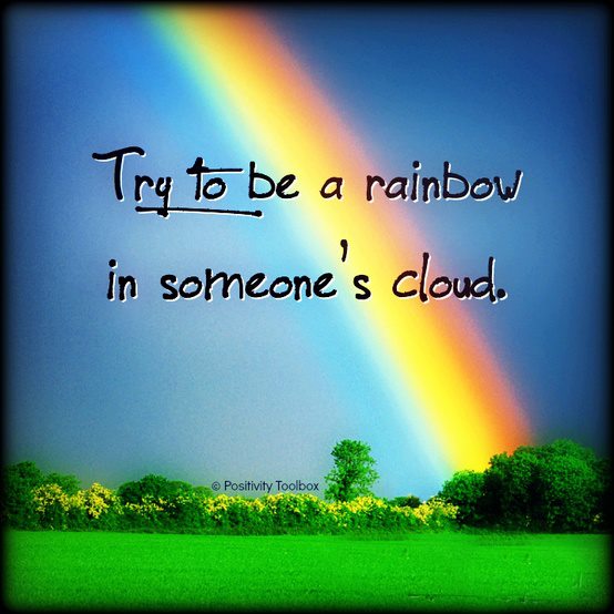 Try to be a rainbow in someone's cloud... ? #positivity