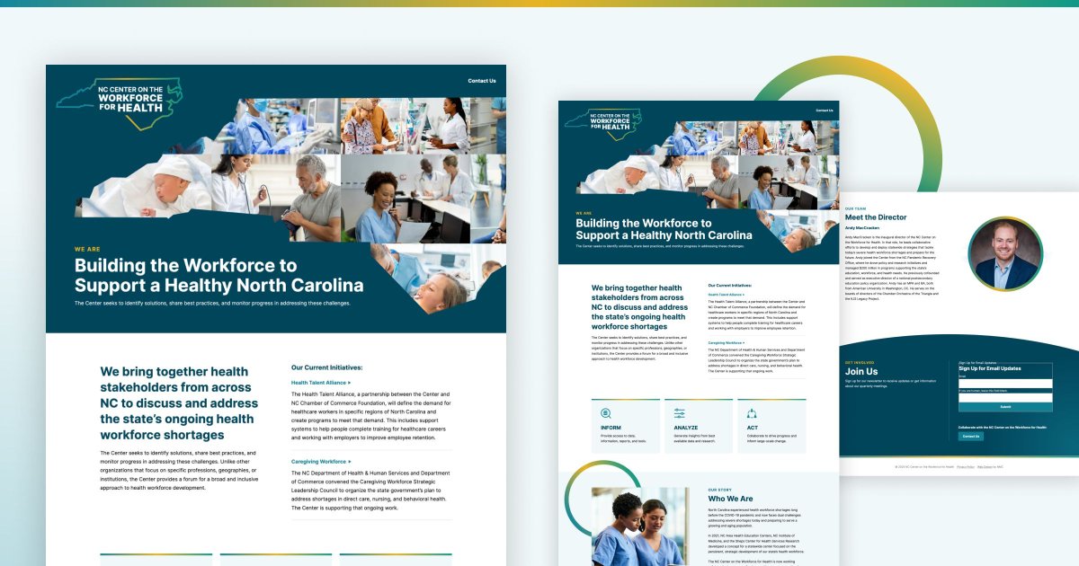 The new NC Center on the Workforce for Health site assists their mission of using research and planning to address North Carolina's healthcare workforce needs via dynamic graphics, refreshed branding, and efficient content organization. View the site: workforceforhealth.org