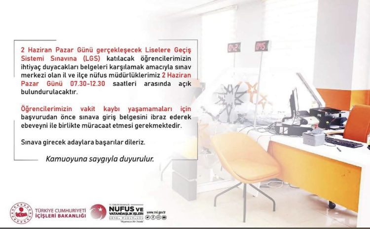 Müdürlüğümüz 2 Haziran Pazar günü 07:30-12:30 saatleri arasında LGS'ye katılacak adayların TCKK taleplerini karşılamak amacıyla açık bulundurulacaktır.

<a href="/TCNufus/">Nüfus ve Vatandaşlık İşleri Genel Müdürlüğü</a> 
<a href="/ankara_il/">Ankara İl Nüfus ve Vatandaşlık Müdürlüğü</a> 
<a href="/Skochisar_Kymkm/">Şereflikoçhisar Kaymakamlığı</a>