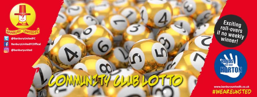 BANBURY UNITED COMMUNITY CLUB LOTTO DRAW: Friday 31 May The draw was made live this afternoon on 007 Live. The numbers were 7, 11, 13, jackpot £470.40 there was no winners this week, so it's a rollover next week