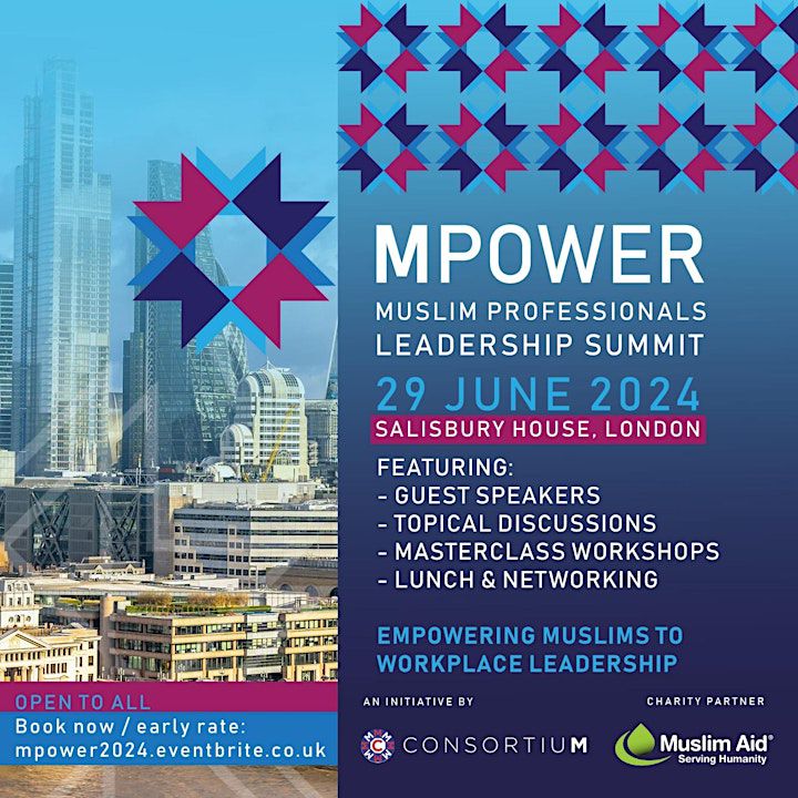 INVITATION: MPOWER Muslim Professionals Leadership Summit 2024 | 29 June | London

Inaugural Summit on Key Topics Affecting Muslim Professionals Today

BOOK NOW for Early Bird Discount:
MPower2024.eventbrite.co.uk