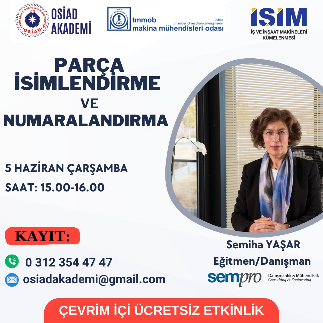 OSİAD Akademi,Makina Mühendisleri Odası ve İŞİM Kümelenmesi iş birliği ile Parça İsimlendirme ve Numaralandırma webinarı 5 Haziran Çarşamba saat 15.00-16.00'da eğitmen/danışman Semiha YAŞAR tarafından ZOOM'da ücretsiz verilecektir. Bilgi: 0312 354 47 47 / osiadakademi@gmail.com