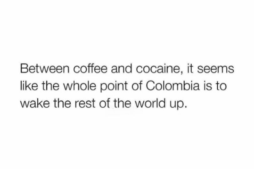 I love Colombia, it's a lovely country and wonderful people but