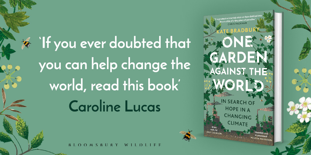 'If you ever doubted that you can help change the world, read this book.' @CarolineLucas It's not too late to make a stand against climate change - starting in your garden. One Garden Against the World by @Kate_Bradbury is out 6th June. Pre-order your copy today.