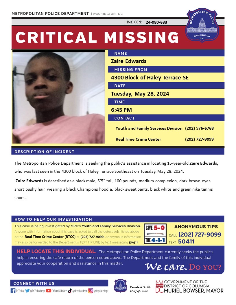Critical #MissingPerson 16-year-old Zaire Edwards, who was last seen in the 4300 block of Haley Terrace Southeast on Tuesday, May 28, 2024.

Have info? Call 202-727-9099/text 50411.