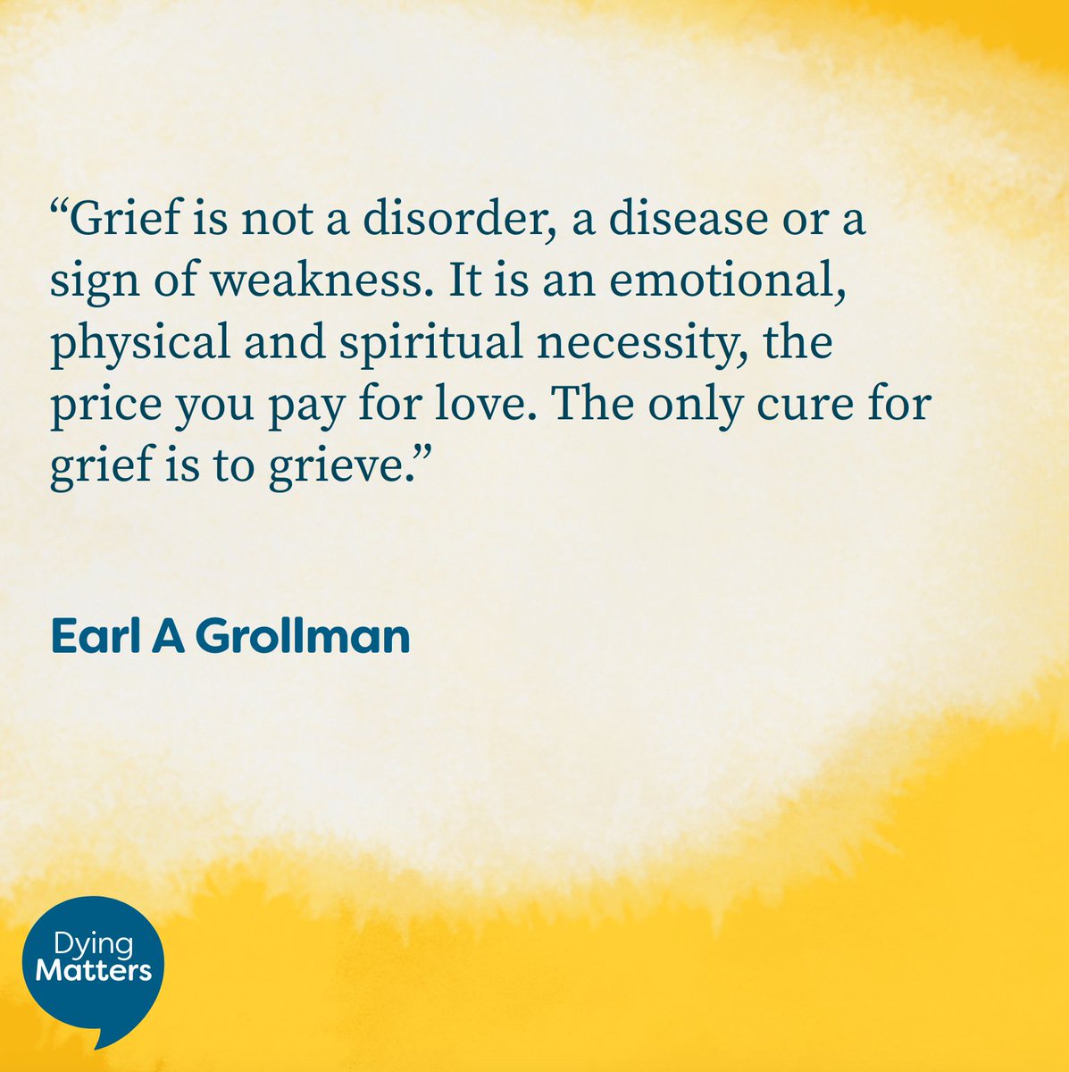 Thank you Earl A Grollman for this perspective on grief for our #GriefWords this week 💛