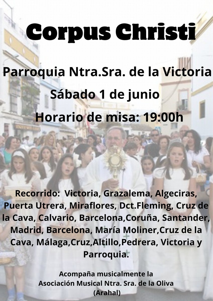 Corpus Christi.
🔹 Sábado 1 de Junio 
🔹 Parroquia Ntra.Sra. de la Victoria
🔹 Acompañamiento musical de la Agrupación musical Ntra.Sra. de la Oliva(Arahal)