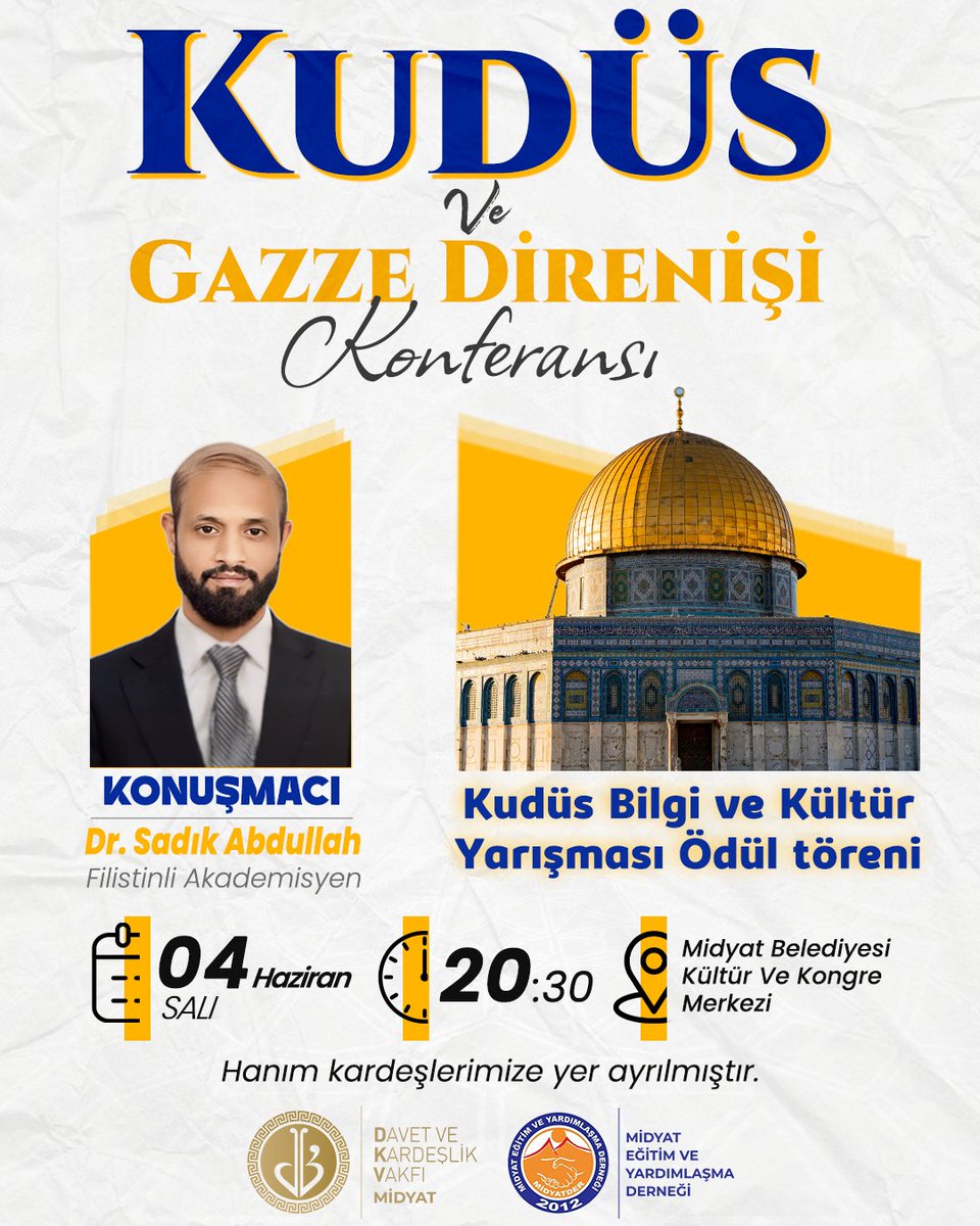 - KUDÜS VE GAZZE DİRENİŞİ KONFERANSI -
4 Haziran Akşamı Saat 20:30'da Midyat Kültür ve Kongre merkezinde Kudüs Yarışmasının ödül töreni ve Filistinli akademisyen Dr. Sadık Abdullah'ın katılımıyla Kudüs ve Gazze Direnişi konferansı düzenlenecektir. Tüm halkımız davetlidir.
