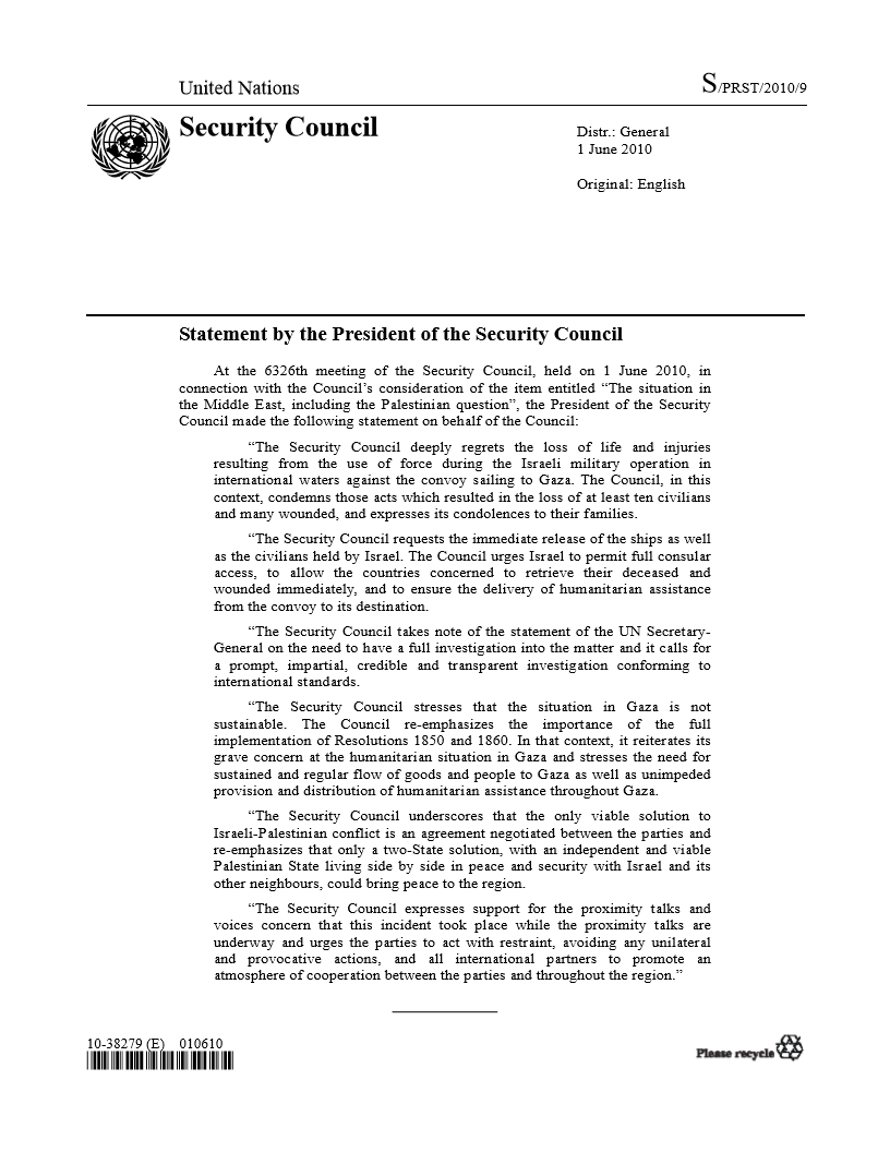 Security Council met in emergency session on 31 May 2010 &amp; hours later adopted S/PRST/2010/9 which "condemns" the "use of force during the Israeli military operation in international waters against the convoy sailing to Gaza".
NB PRSTs require consensus of all 15 Council members.