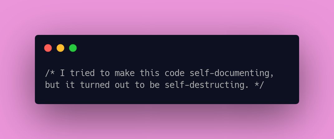 CodeLaughs's tweet image. /* I tried to make this code self-documenting, but it turned out to be self-destructing. */ #CodeFunny #LaughAtCode