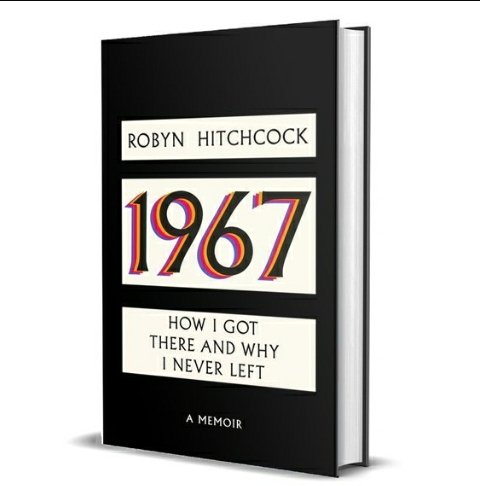 I am delighted to be hosting an evening in Brighton with Robyn Hitchcock where he will be talking about his fantastic new memoir, 1967. 6pm, Wednesday June 26th: the venue is Resident Brighton, 27-28 Kensington Gardens, North Laine.