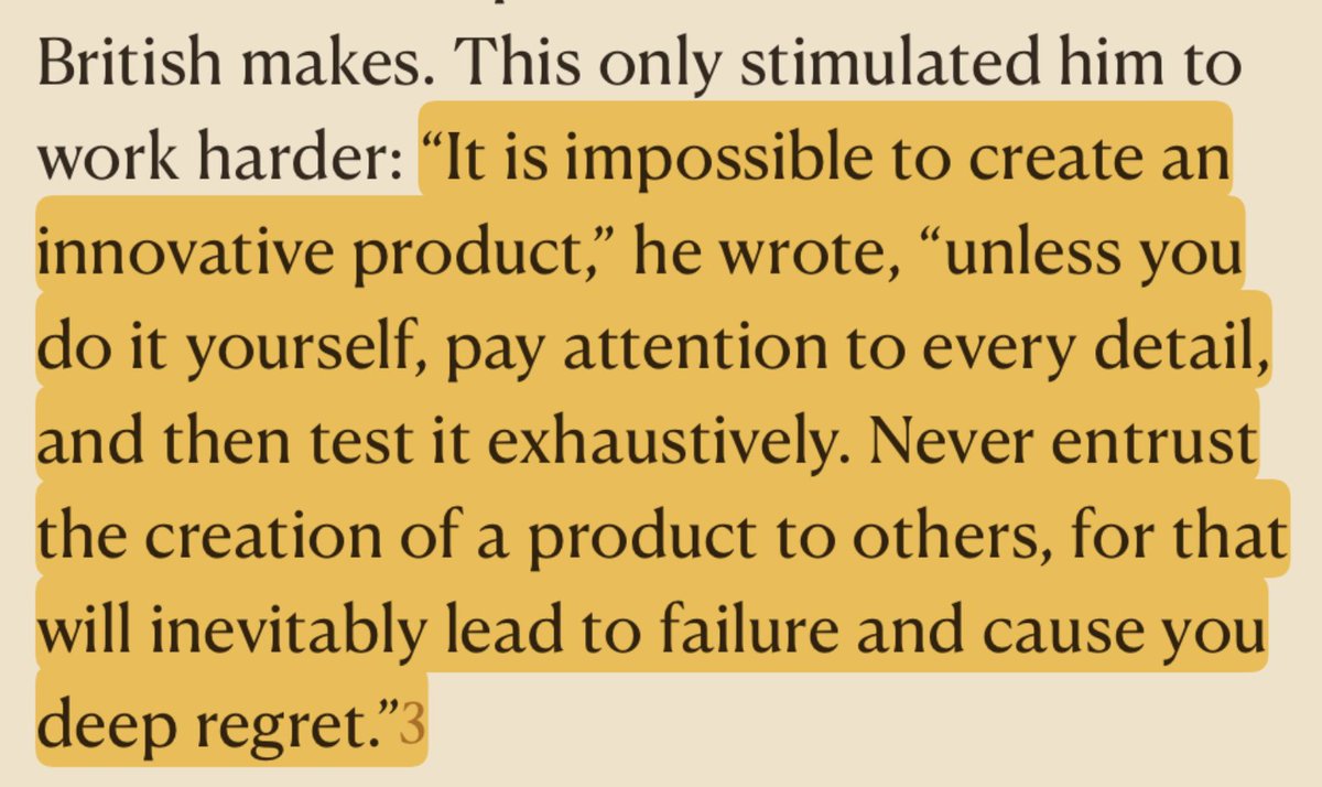 "It is impossible to create an innovative product unless you do it yourself, pay attention to every detail and test it exhaustively. Never entrust the creation of a product to others"

― Sakichi Toyoda, founder of the Toyota dynasty