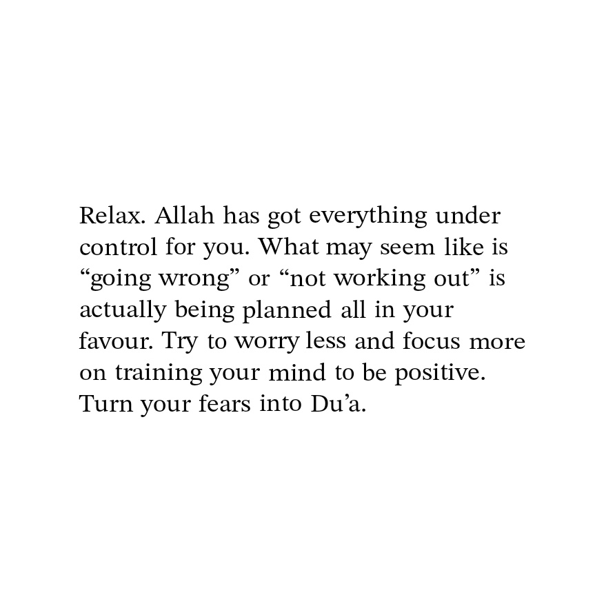 Turn your fears into Du'a.