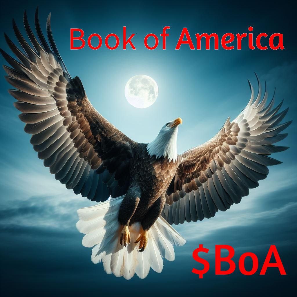 🚀From Silicon Valley to the moon! #BookOfAmerica represents the best of American memes and history. It's history in the making, powered by you! #DecentralizedDream #MemeMagic

$BOA #BOA

#CTO #Meme #Doge #Shib #Pepe #Brett #Wif #Floki #Bonk #Bome #Sol #Crypto #Bullrun