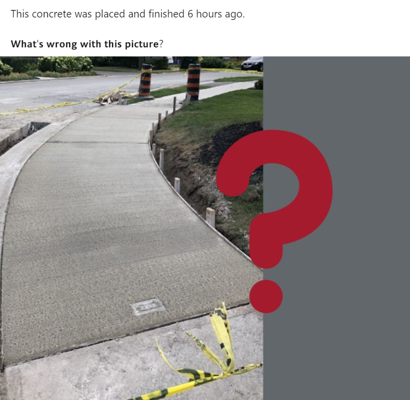 Earlier this week we asked a question.
Thanks to all who commented!

Our answer ~ CURING CURING CURING!

Concrete flatwork must be kept moist (and in some cases at a favorable temperature) 

CURING  is the best way to ensure a great durability ROI on concrete flatwork investment!