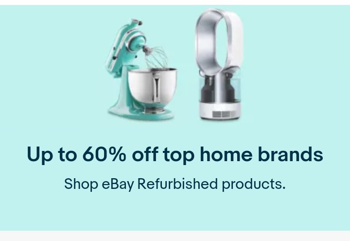Up to 60% off top home brands Shop eBay Refurbished products ebay.us/7cZvnK