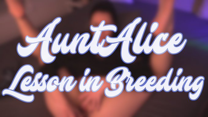 *New Video : Day 157*  "AuntAlice Lesson in Breeding" 8:57min.  I want to teach you a very important