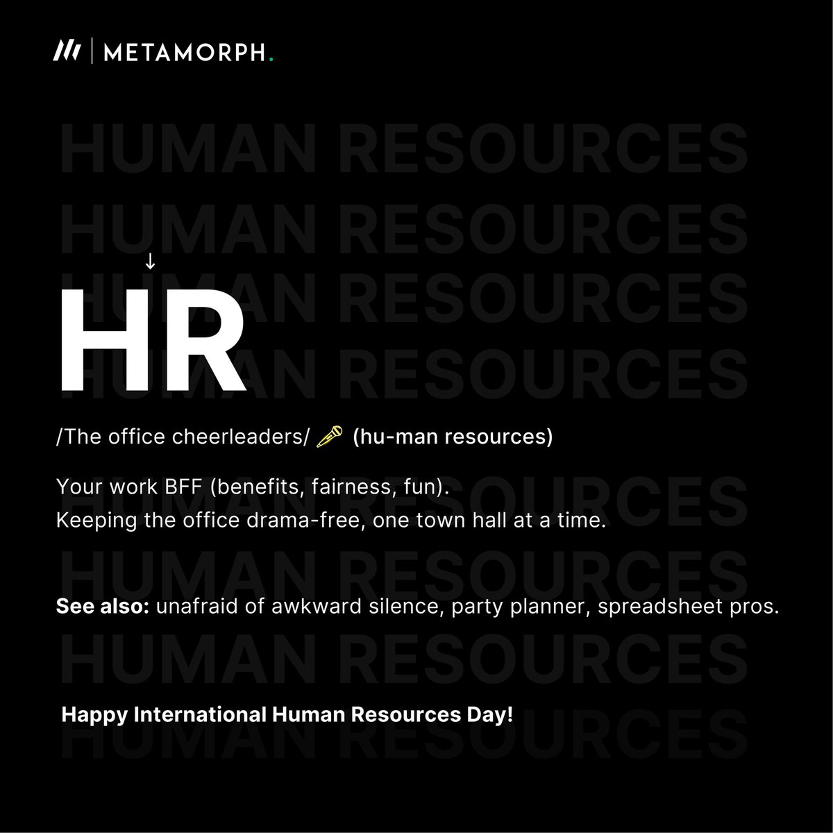 Happy #InternationalHumanResourcesDay from your fellow HR enthusiasts at MetaMorph!

Tag your HR in the comments and let them know it’s their day!

#HR #internationalHRday #humanresources