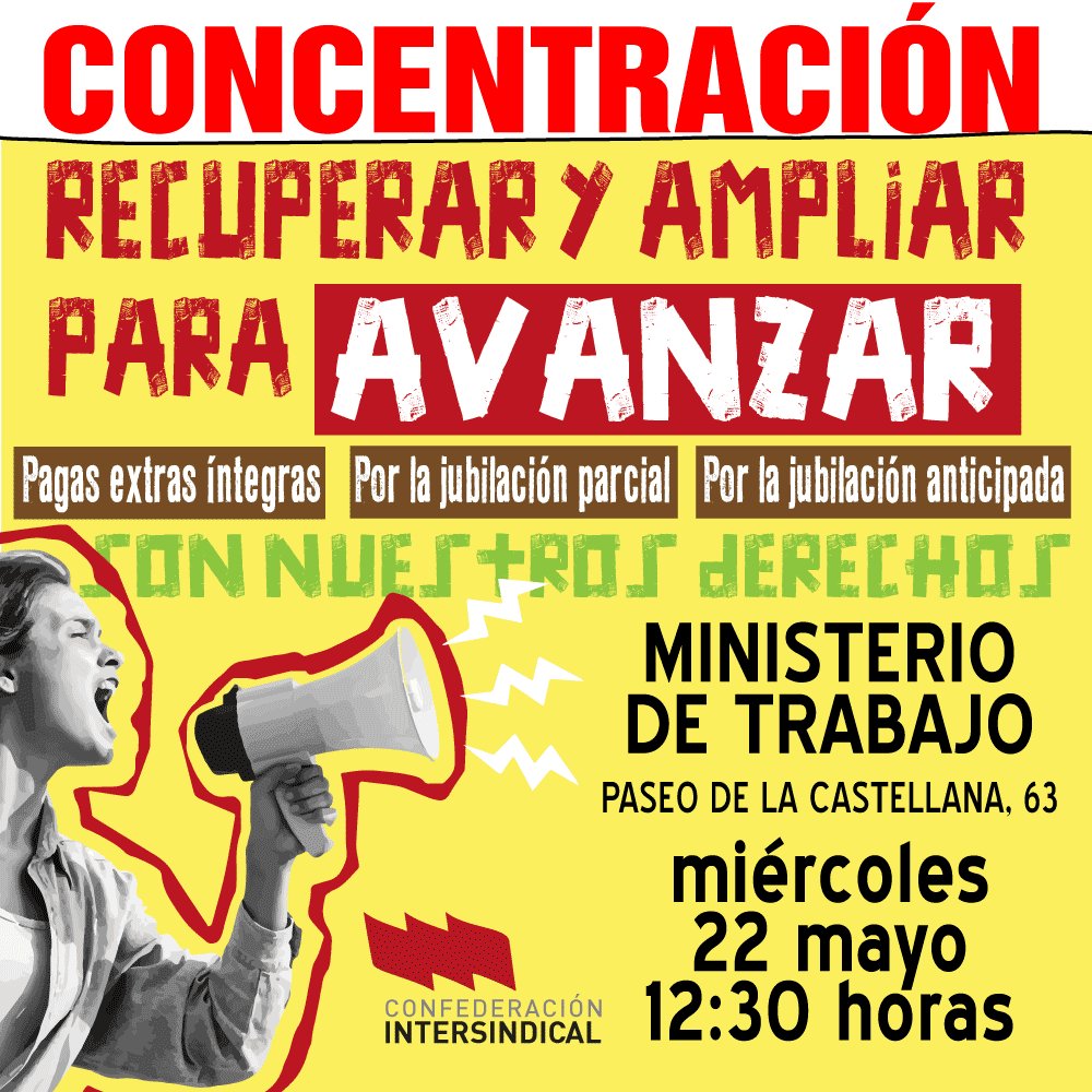 ConfeIntersindi's tweet image. Recuperar y ampliar para AVANZAR. Derechos, son nuestros derechos. Concentración ante el Ministerio de Trabajo, en C/ Alcalá, 63. Miércoles, 22 de mayo, 12:30 horas. Pagas extras íntegras, por la #jubilación parcial    Por la #jubilaciónanticipada