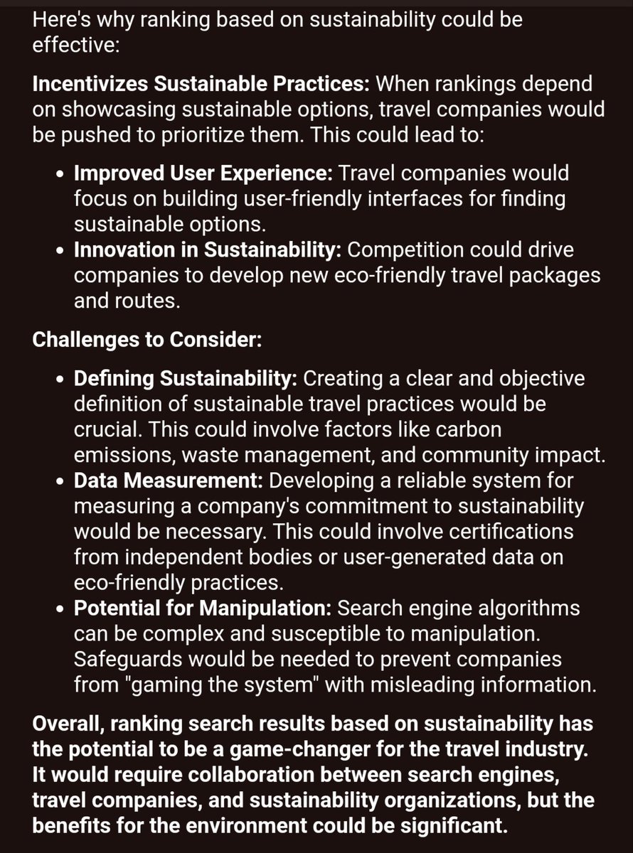 And here's Google Gemini's response to my suggestion to consider travel sustainability in search engine rankings:

"Ranking search results based on sustainability has the potential to be a game-changer for the travel industry... benefits for the environment could be significant"