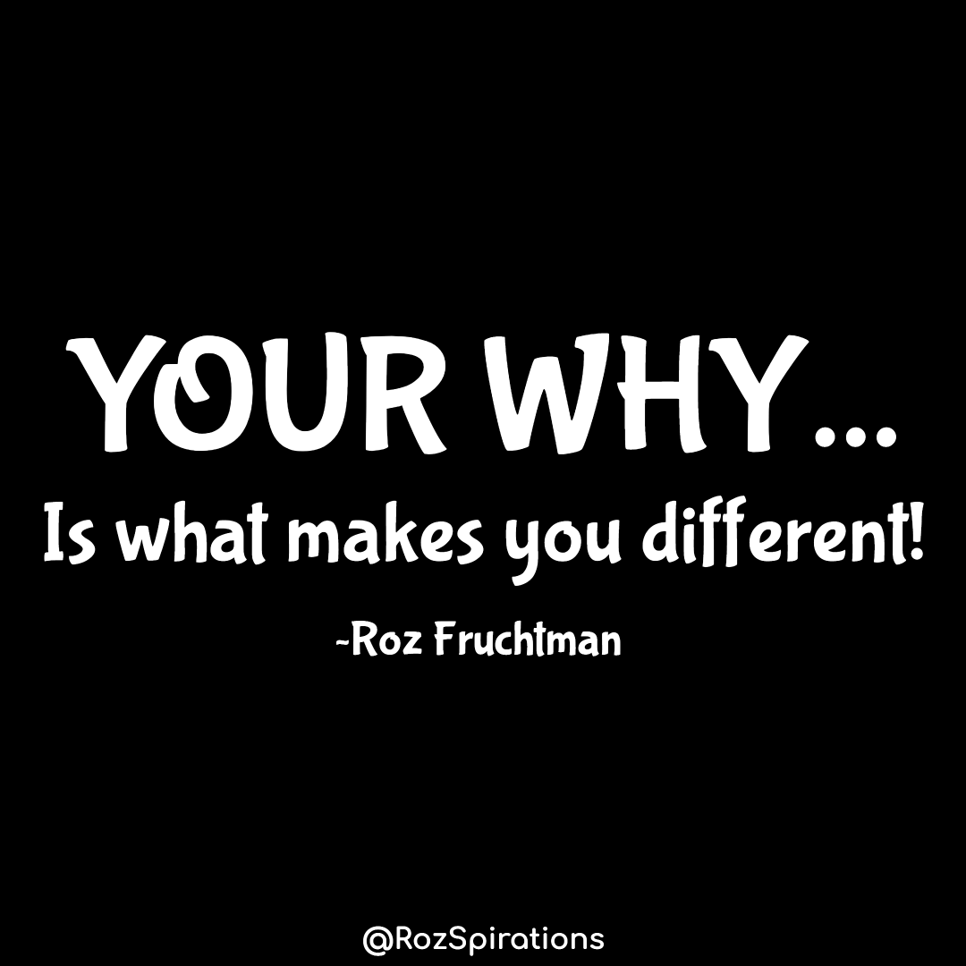 YOUR WHY... Is what makes you different! ~Roz Fruchtman #ThinkBIGSundayWithMarsha #RozSpirations #joytrain #lovetrain #qotd Even though others might be doing the same things we are, NO ONE will do it like us. WE ARE ALL UNIQUE... IN OUR WHY!
