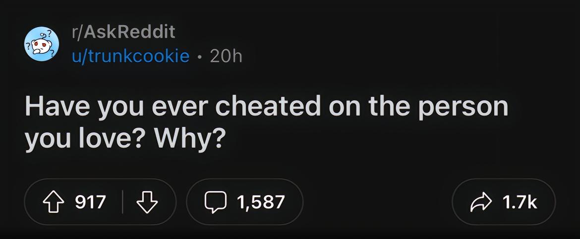 Have you ever cheated on the person you love, why?