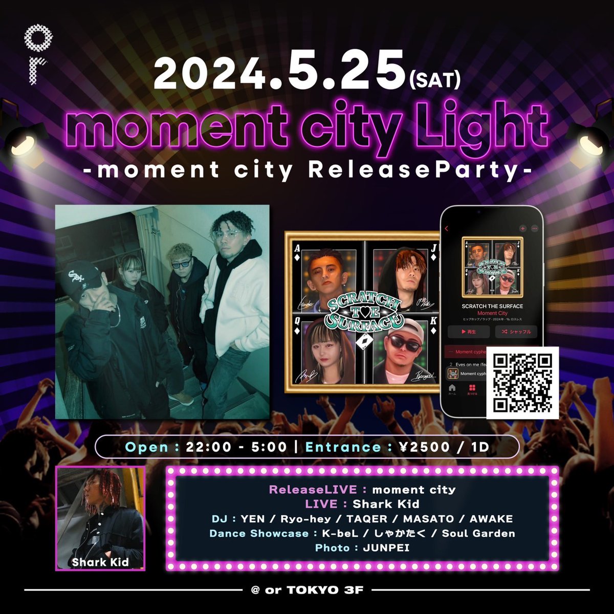 2024.5.25(SAT) 3F
moment city Light
～moment city ReleaseParty～
GENRE : HIPHOP
OPEN : 22:00-5:00
ENTRANCE : 2500/1D

ReleaseLIVE : moment city
LIVE : Shark Kid

DJ : YEN/Ryo-hey/TAQER/MASATO/AWAKE

Dance Showcase : K-beL / しゃかたく / Soul Garden

Photo : JUNPEI

#or #ortokyo