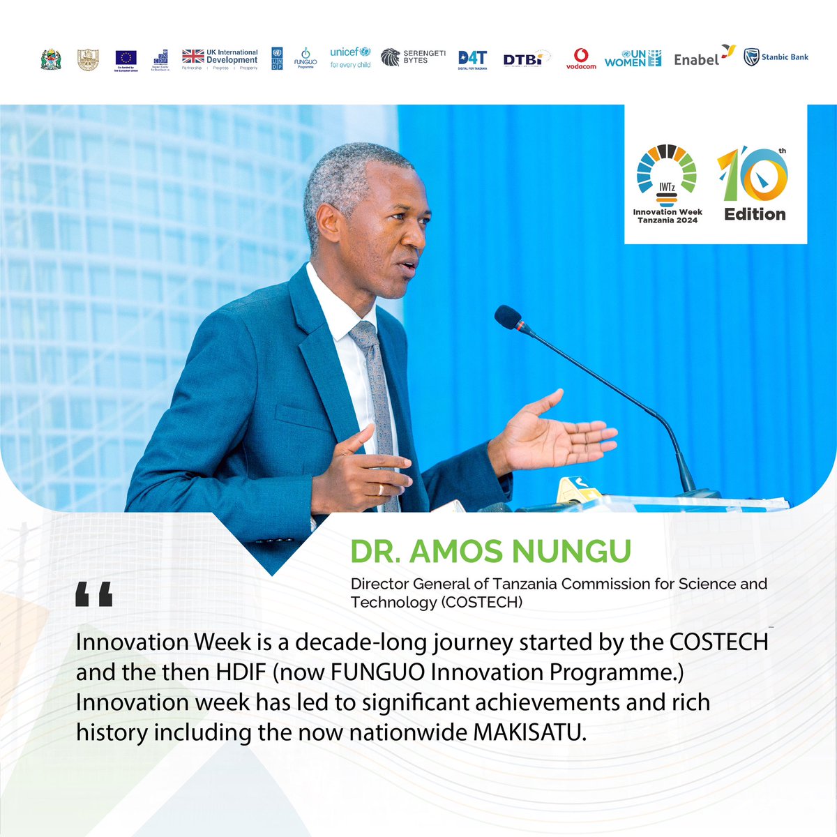 #IWTz24 is a decade-long journey started by the COSTECH and the then HDIF (now FUNGUO Innovation Programme.) Innovation week has let to significant achievements and rich history including the now nationwide MAKISATU.

Dr. Amos Nungu
Director General of Tanzania COSTECH.