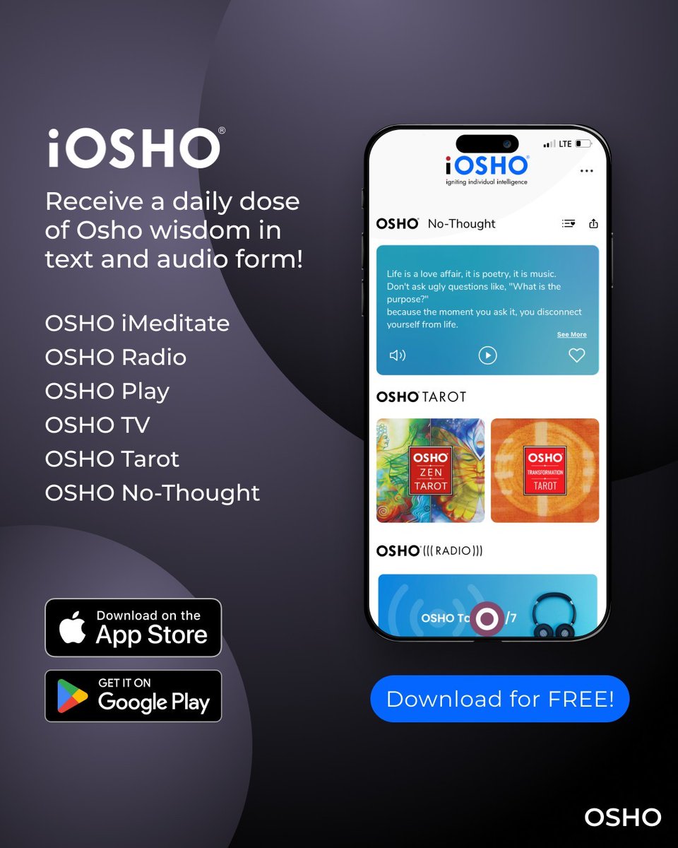 Would you like to receive daily Osho wisdom in audio and text form? Download this world of possibilities today and obtain a 7-day free trial or use it without a subscription and enjoy daily wisdom from Osho. FREE Download: iosho.osho.com