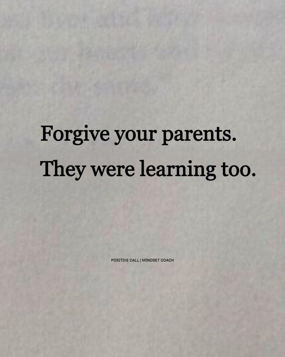 Forgive your parents.