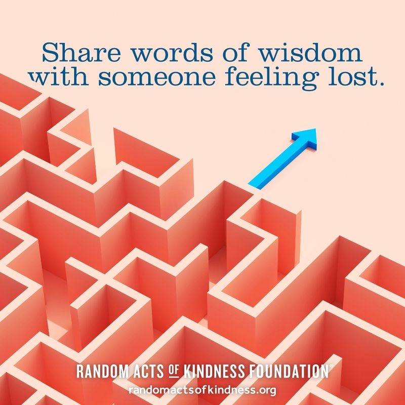 Share words of wisdom with someone feeling lost. -Brooke 
#DailyDoseOfKindness